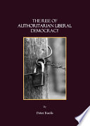 The rise of authoritarian liberal democracy a preface to a new theory of comparative political systems /