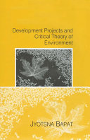 Development projects and critical theory of environment / Jyotsna Bapat.