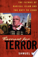 Warrant for terror : fatwas of radical Islam and the duty of jihad / Shmuel Bar.