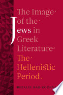 The image of the Jews in Greek literature : the Hellenistic Period /