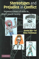 Stereotypes and prejudice in conflict : representations of Arabs in Israeli Jewish society / Daniel Bar-Tal, Yona Teichman.