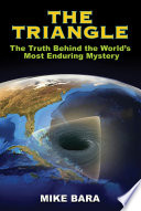 The triangle : the truth behind the world's most enduring mystery / Mike Bara.