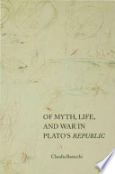Of myth, life, and war in Plato's Republic / Claudia Baracchi.