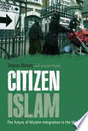 Citizen Islam : the future of Muslim integration in the West / Zeyno Baran ; with Emmet Tuohy.