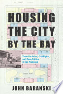 Housing the city by the bay : tenant activism, civil rights, and class politics in San Francisco /