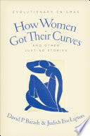 How women got their curves and other just-so stories : evolutionary enigmas / David P. Barash and Judith Eve Lipton.