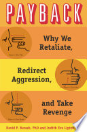 Payback : why we retaliate, redirect aggression, and take revenge /