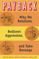 Payback : why we retaliate, redirect aggression, and take revenge / David P. Barash and Judith Eve Lipton.