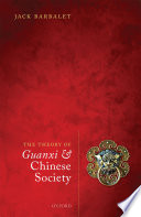 The theory of guanxi and Chinese society / Jack Barbalet.