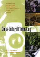 Cross-cultural filmmaking : a handbook for making documentary and ethnographic films and videos / Ilisa Barbash and Lucien Taylor ; technical illustrations by Sandra Murray ; figure drawings by Chad Vaughan.