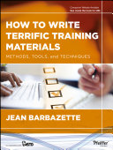 How to write terrific training materials methods, tools, and techniques / Jean Barbazette.