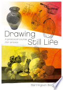 Drawing still life a practical course for artists / Barrington Barber.