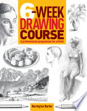 6-Week drawing course : a professional programme for artists /