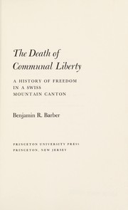 The death of communal liberty ; a history of freedom in a Swiss mountain canton /