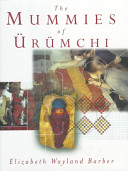 The mummies of Ürümchi / Elizabeth Wayland Barber.