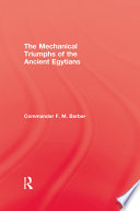 The mechanical triumphs of the ancient Egyptians /