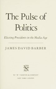The pulse of politics : electing presidents in the media age / James David Barber.
