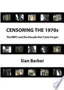 Censoring the 1970s : the BFFC and the decade that taste forgot /