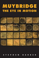 Muybridge : the eye in motion / Stephen Barber.