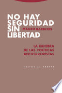 No hay seguridad sin libertad : la quiebra de las politicas antiterroristas /