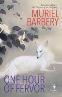 One hour of fervor / Muriel Barbery ; translated from the French by Alison Anderson.