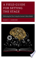 A field guide for setting the stage : delivering the plan by using the learners brain model /