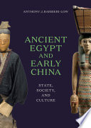 Ancient Egypt and early China : state, society, and culture / Anthony J. Barbieri-Low.