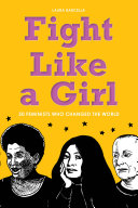 Fight like a girl : 50 feminists who changed the world / by Laura Barcella ; with illustrations by Summer Pierre.