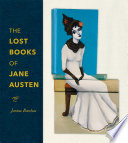 The lost books of Jane Austen / Janine Barchas.