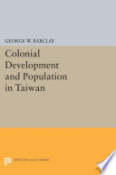 Colonial development and population in Taiwan / by George W. Barclay.