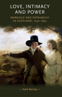 Love, intimacy and power : marriage and patriarchy in Scotland, 1650-1850 /