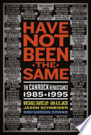 Have not been the same the CanRock renaissance 1985-1995 / Michael Barclay, Ian A.D. Jack, Jason Schneider ; foreword by Gordon Downie.