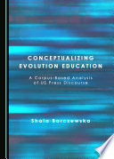 Conceptualizing evolution education : a corpus-based analysis of US press discourse /