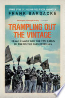 Trampling out the vintage : Cesar Chavez and the two souls of the United Farm Workers /
