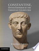 Constantine, divine emperor of the Christian golden age / Jonathan  Bardill.