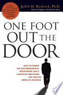 One foot out the door : how to combat the psychological recession that's alienating employees and hurting American business /