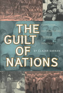 The guilt of nations : restitution and negotiating historical injustices / Elazar Barkan.