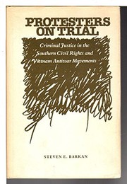 Protesters on trial : criminal justice in the Southern civil rights and Vietnam antiwar movements / Steven E. Barkan.