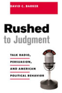 Rushed to judgment : talk radio, persuasion, and American political behavior / David C. Barker.