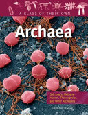 Archaea : salt-lovers, methane-makers, thermophiles, and other archaeans / by David M. Barker.