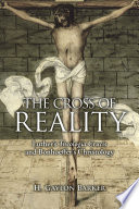 The cross of reality : Luther's Theologia crucis and Bonhoeffer's Christology / H. Gaylon Barker.