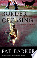 Border crossing / Pat Barker.