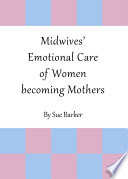 Midwives' emotional care of women becoming mothers /