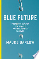 Blue future : protecting water for people and the planet forever /