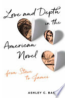 Love and depth in the American novel : from Stowe to James /