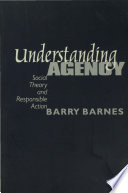 Understanding agency : social theory and responsible action /