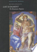 Michelangelo's Last Judgment : the Renaissance response / Bernadine Barnes.