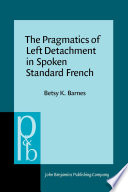 The pragmatics of left detachment in spoken standard French Betsy K. Barnes.