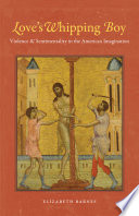 Love's whipping boy : violence & sentimentality in the American imagination /