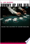 Dummy up and deal : inside the culture of casino dealing / H. Lee Barnes ; foreword by John L. Smith.